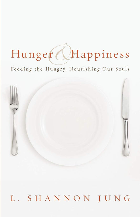 Hunger and Happiness: Feeding the Hungry, Nourishing Our Souls - 2305