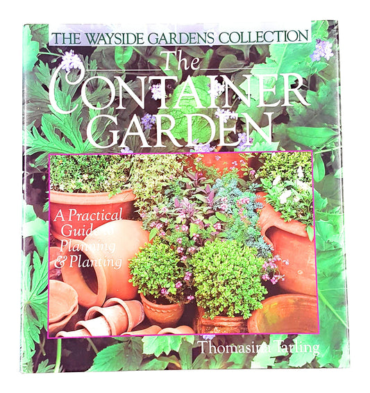 The Container Garden: A Practical Guide to Planning & Planting (Wayside Gardens Collection)