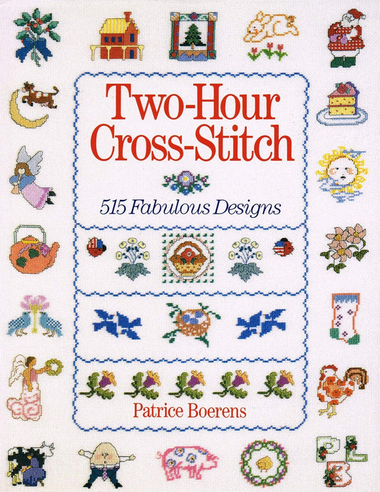 Two-Hour Cross-Stitch: 515 Fabulous Designs