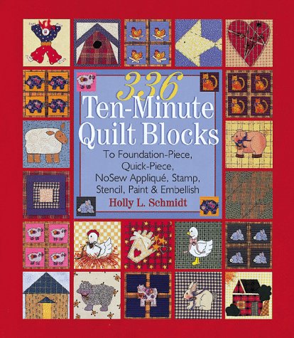 336 Ten-Minute Quilt Blocks: To Foundation-Piece, Quick-Piece, Nosew Applique, Stamp, Stencil, Paint & Embellish