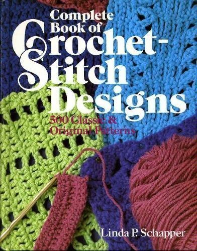 Complete Book of Crochet-Stitch Designs: 500 Classic & Original Patterns