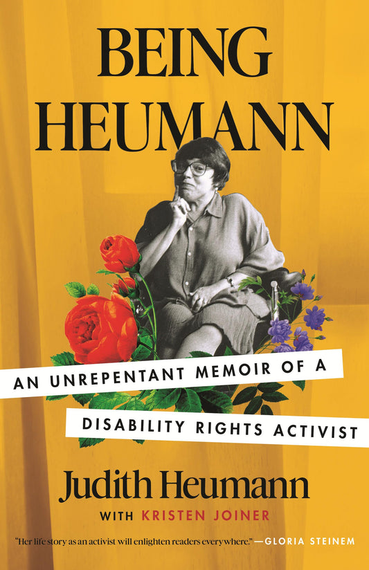 Being Heumann: An Unrepentant Memoir of a Disability Rights Activist - 9626