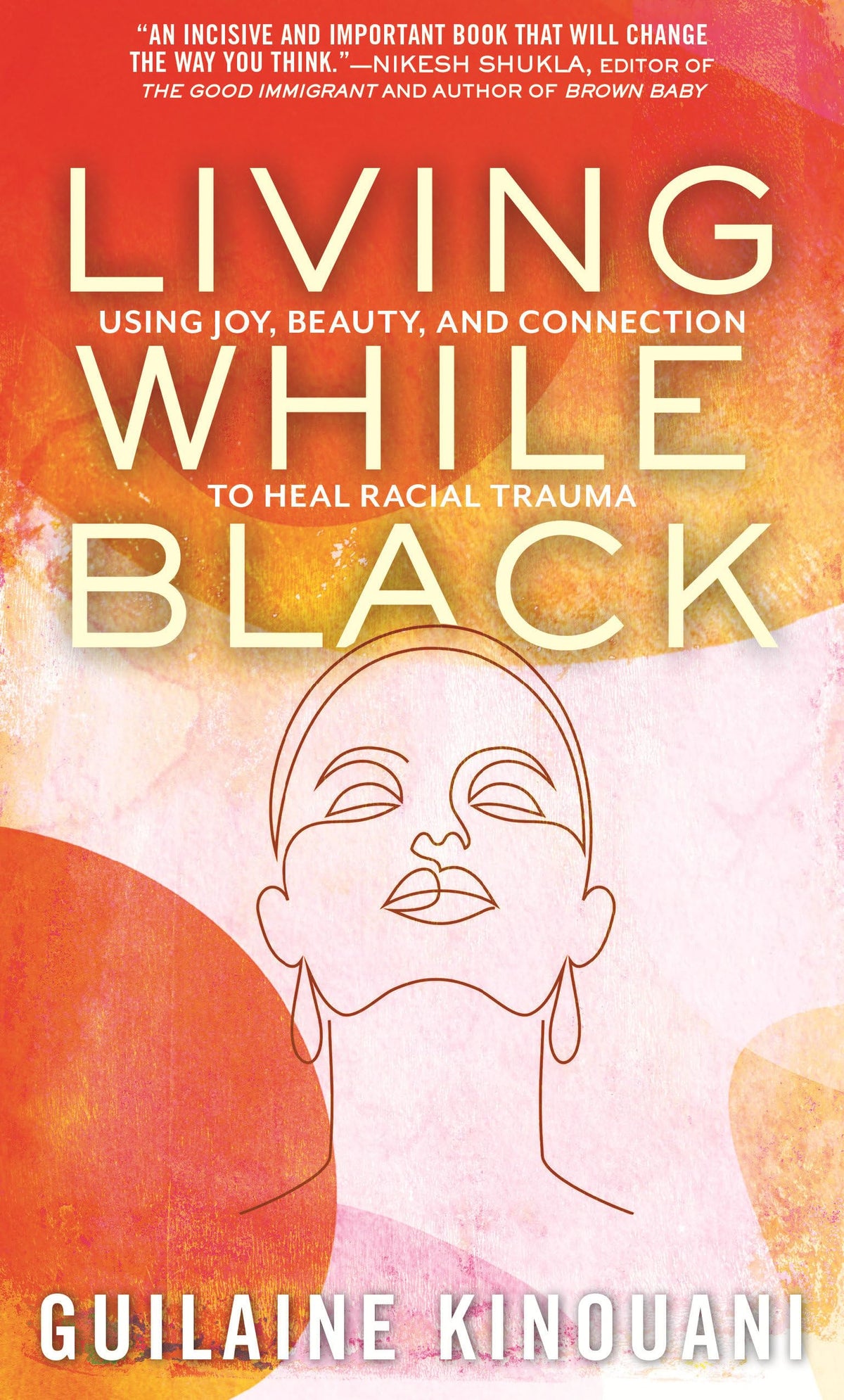Living While Black: Using Joy, Beauty, and Connection to Heal Racial Trauma
