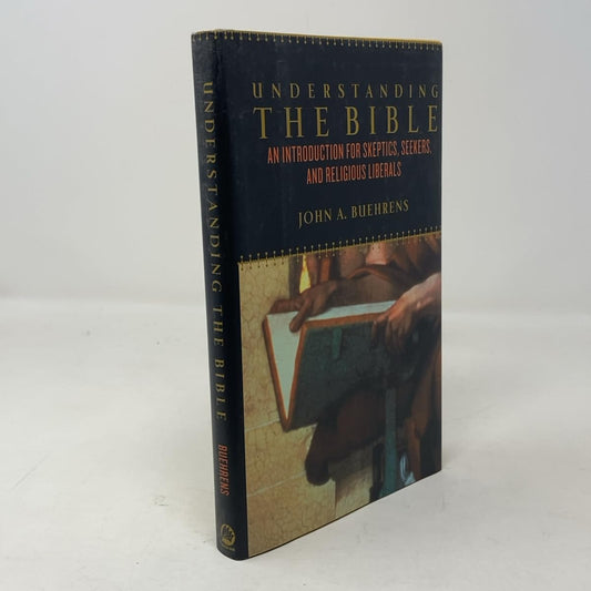 Understanding the Bible: An Introduction for Skeptics, Seekers, and Religious Liberals