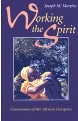 Working the Spirit: Ceremonies of the African Diaspora