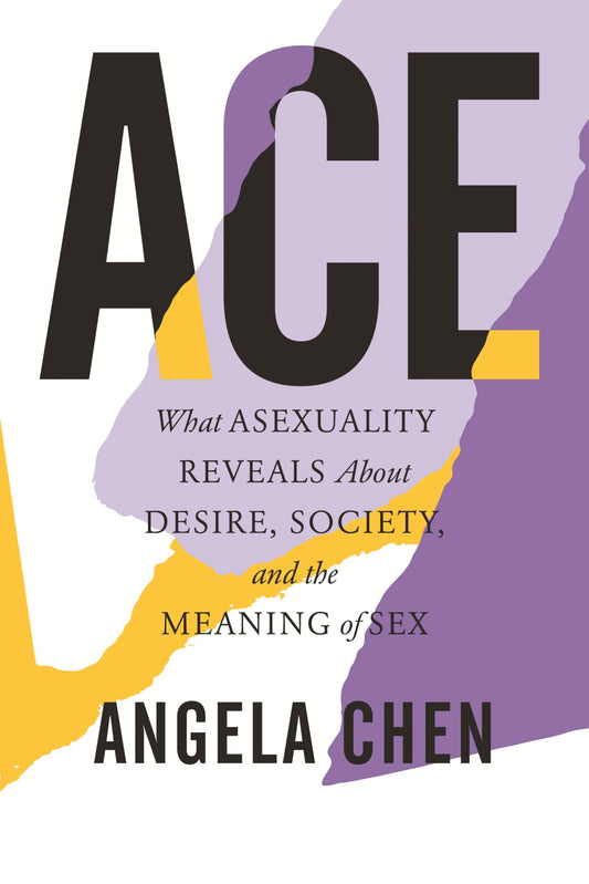 Ace: What Asexuality Reveals About Desire, Society, and the Meaning of Sex - 2274