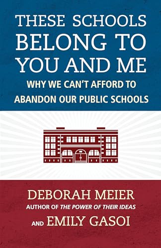 These Schools Belong to You and Me: Why We Can't Afford to Abandon Our Public Schools