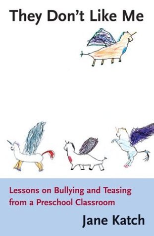 They Don't Like Me: Lessons on Bullying and Teasing from a Preschool Classroom