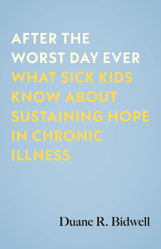 After the Worst Day Ever: What Sick Kids Know About Sustaining Hope in Chronic Illness - 8202