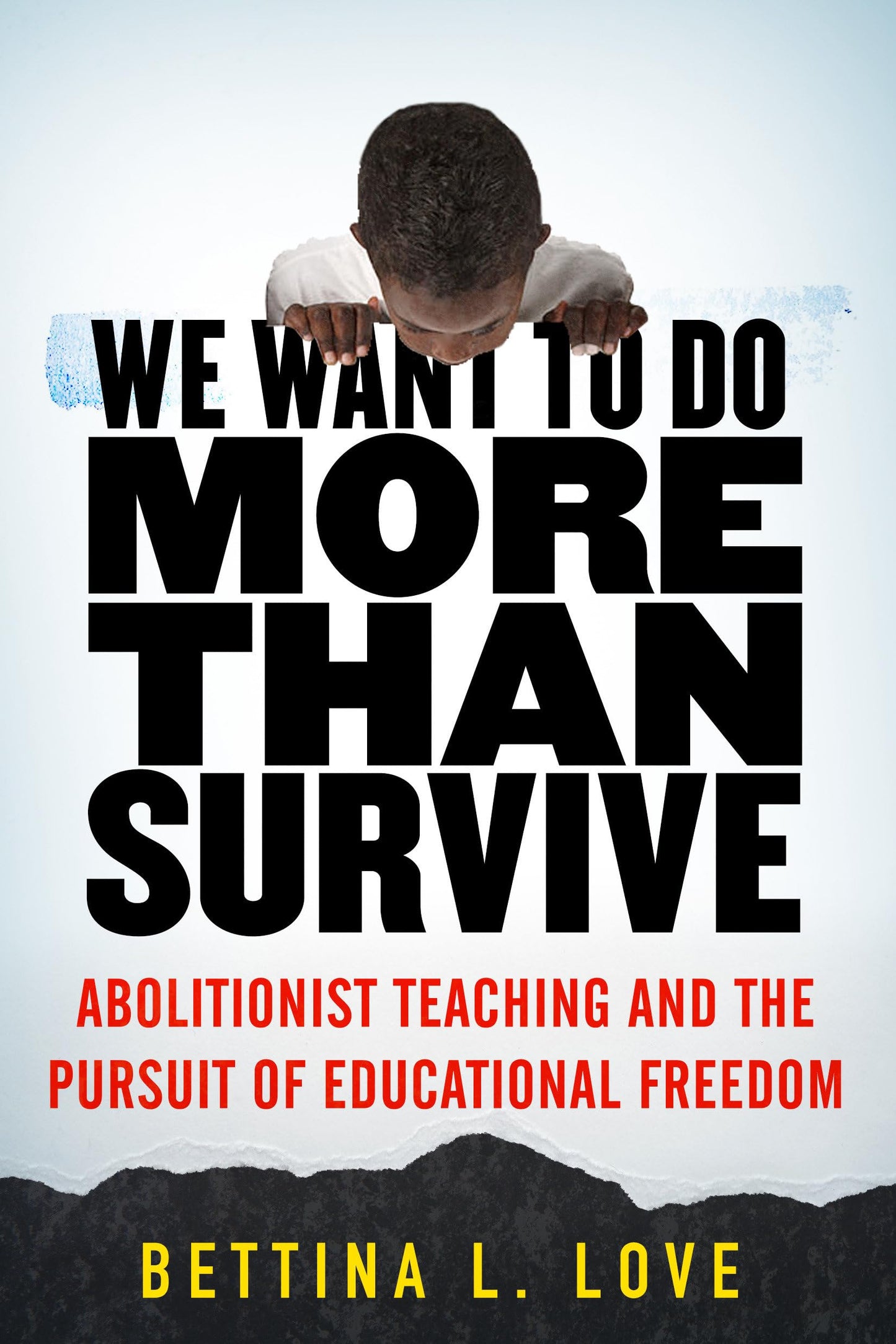We Want to Do More Than Survive: Abolitionist Teaching and the Pursuit of Educational Freedom - 439