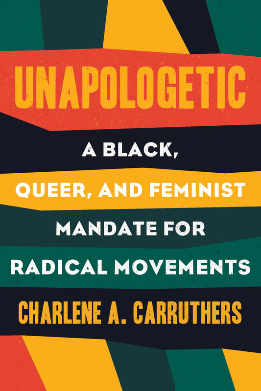 Unapologetic: A Black, Queer, and Feminist Mandate for Radical Movements - 9509