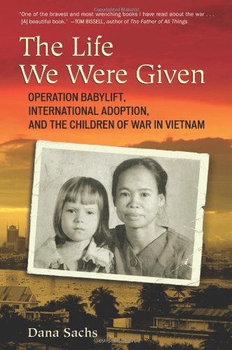 The Life We Were Given: Operation Babylift, International Adoption, and the Children of War in Vietnam - 6593