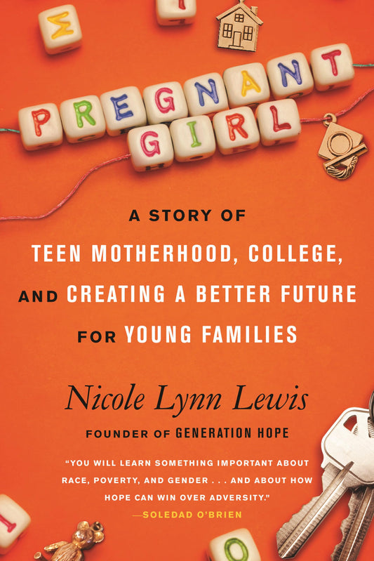 Pregnant Girl: A Story of Teen Motherhood, College, and Creating a Better Future for Young Families
