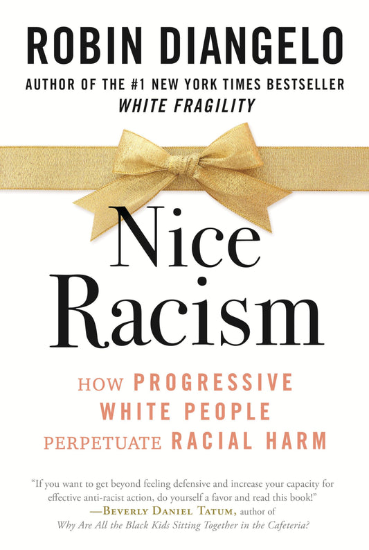 Nice Racism: How Progressive White People Perpetuate Racial Harm - 7332