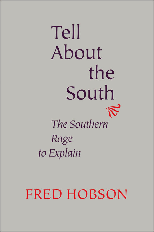 Tell About the South: The Southern Rage to Explain (Southern Literary Studies) - 3010