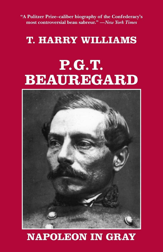 P. G. T. Beauregard: Napoleon in Gray (Southern Biography Series)