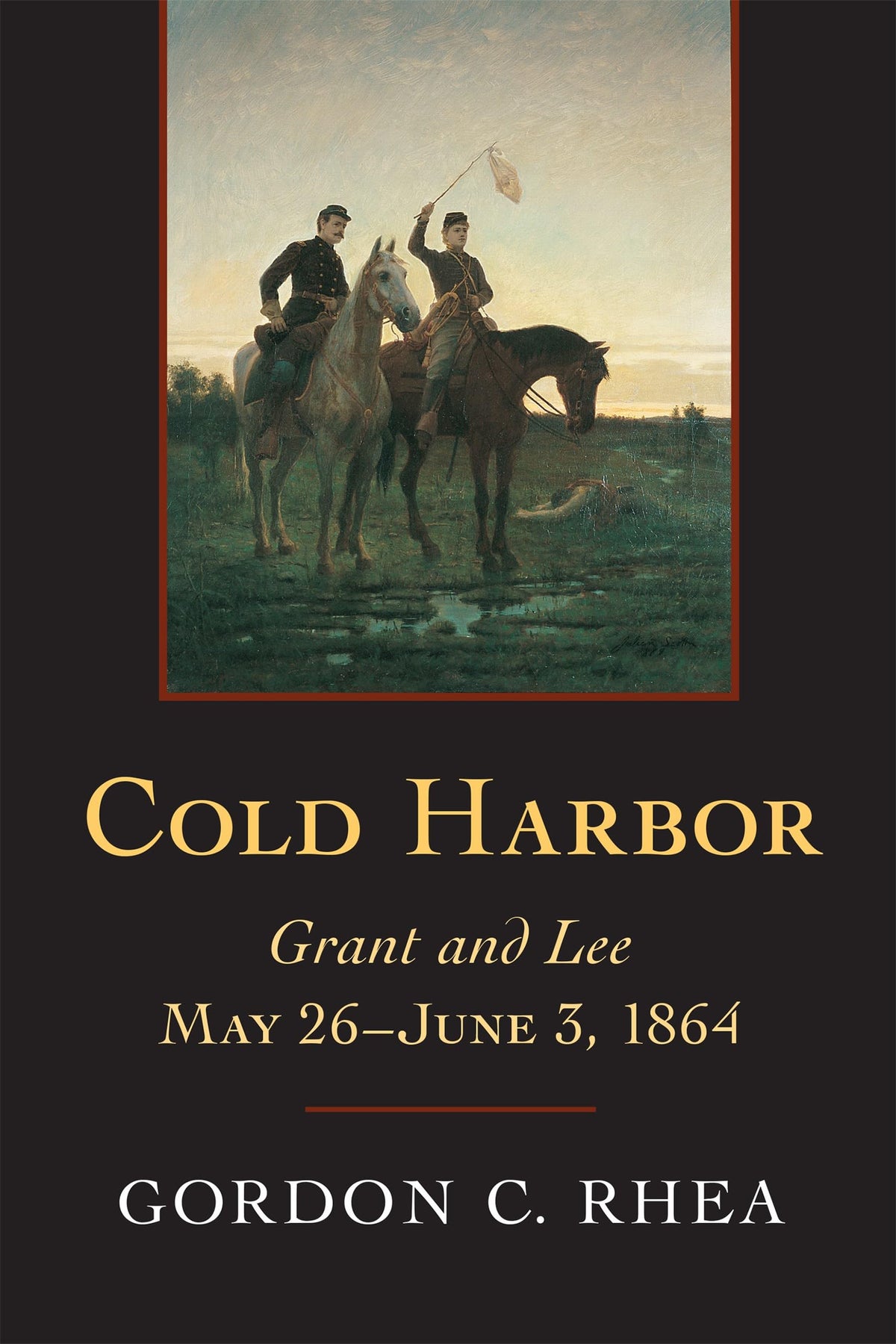 Cold Harbor: Grant and Lee, May 26–June 3, 1864