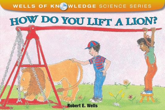 HOW DO YOU LIFT A LION? (WELLS O