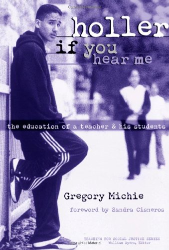 Holler If You Hear Me: The Education of a Teacher and His Students (Teaching for Social Justice Series)