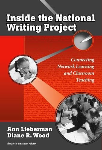 Inside the National Writing Project: Connecting Network Learning and Classroom Teaching (the series on school reform)