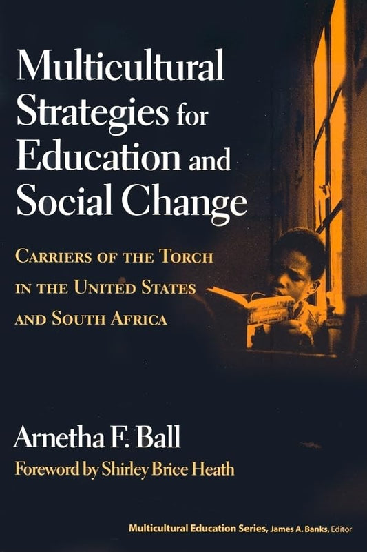 Multicultural Strategies for Education and Social Change: Carriers of the Torch in the U.S. and South Africa (Multicultural Education Series)