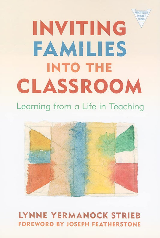 Inviting Families into the Classroom: Learning From a Life in Teaching (Practitioner Inquiry Series)