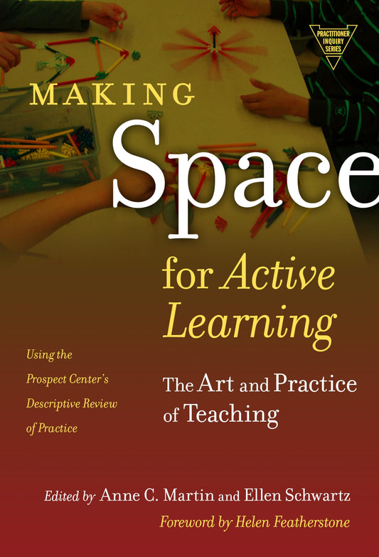 Making Space for Active Learning: The Art and Practice of Teaching (Practitioner Inquiry Series)