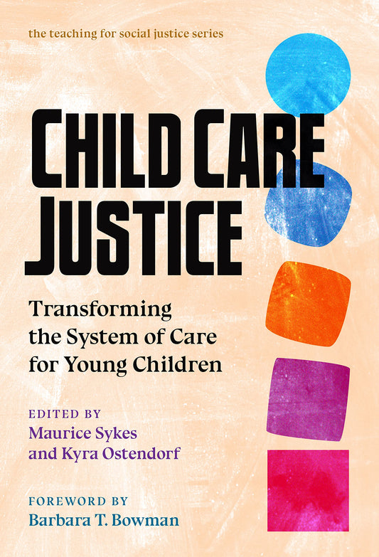 Child Care Justice: Transforming the System of Care for Young Children (The Teaching for Social Justice Series) - 2021
