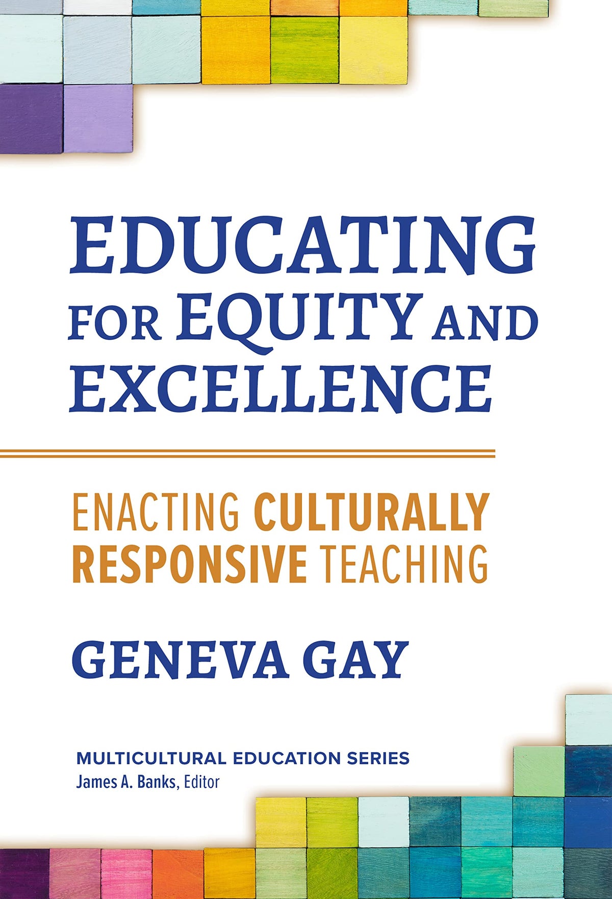 Educating for Equity and Excellence: Enacting Culturally Responsive Teaching (Multicultural Education Series)