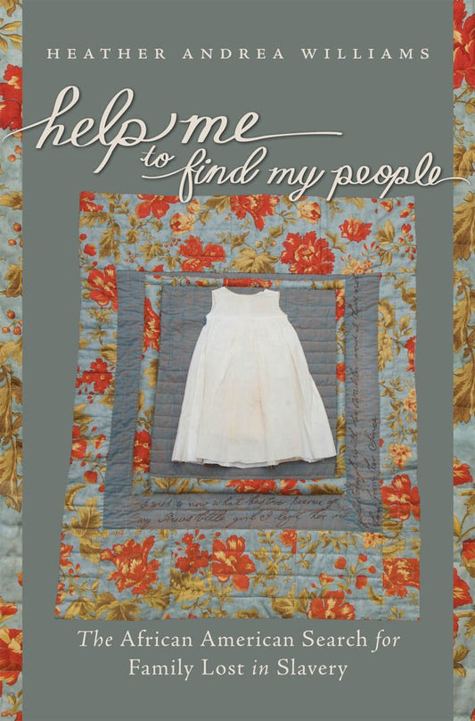 Help Me to Find My People: The African American Search for Family Lost in Slavery (The John Hope Franklin Series in African American History and Culture)