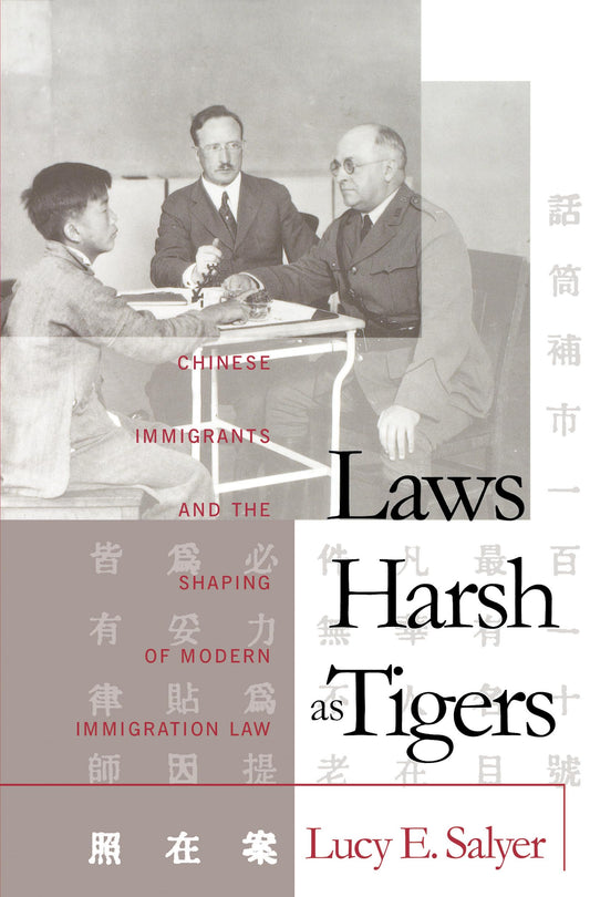 Laws Harsh As Tigers: Chinese Immigrants and the Shaping of Modern Immigration Law (Studies in Legal History) - 1349