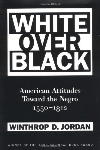 White over Black: American Attitudes Toward the Negro, 1550-1812