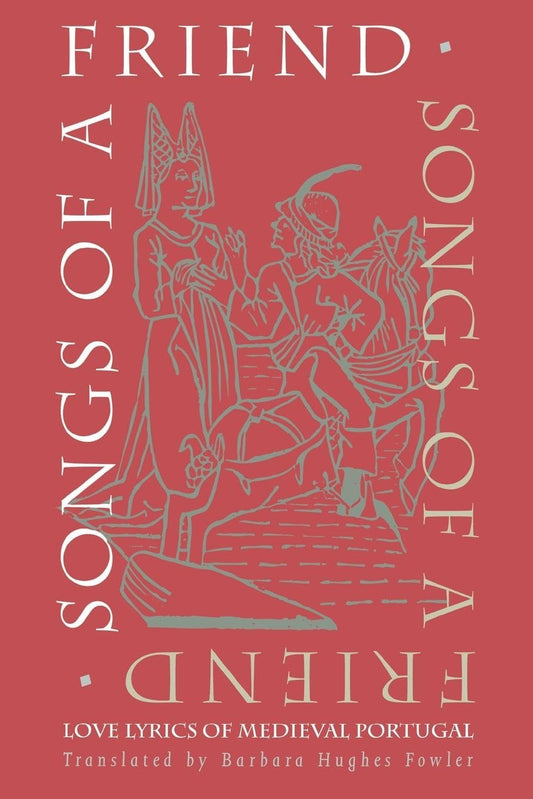 Songs of a Friend: Love Lyrics of Medieval Portugal (And Policy) - 6392