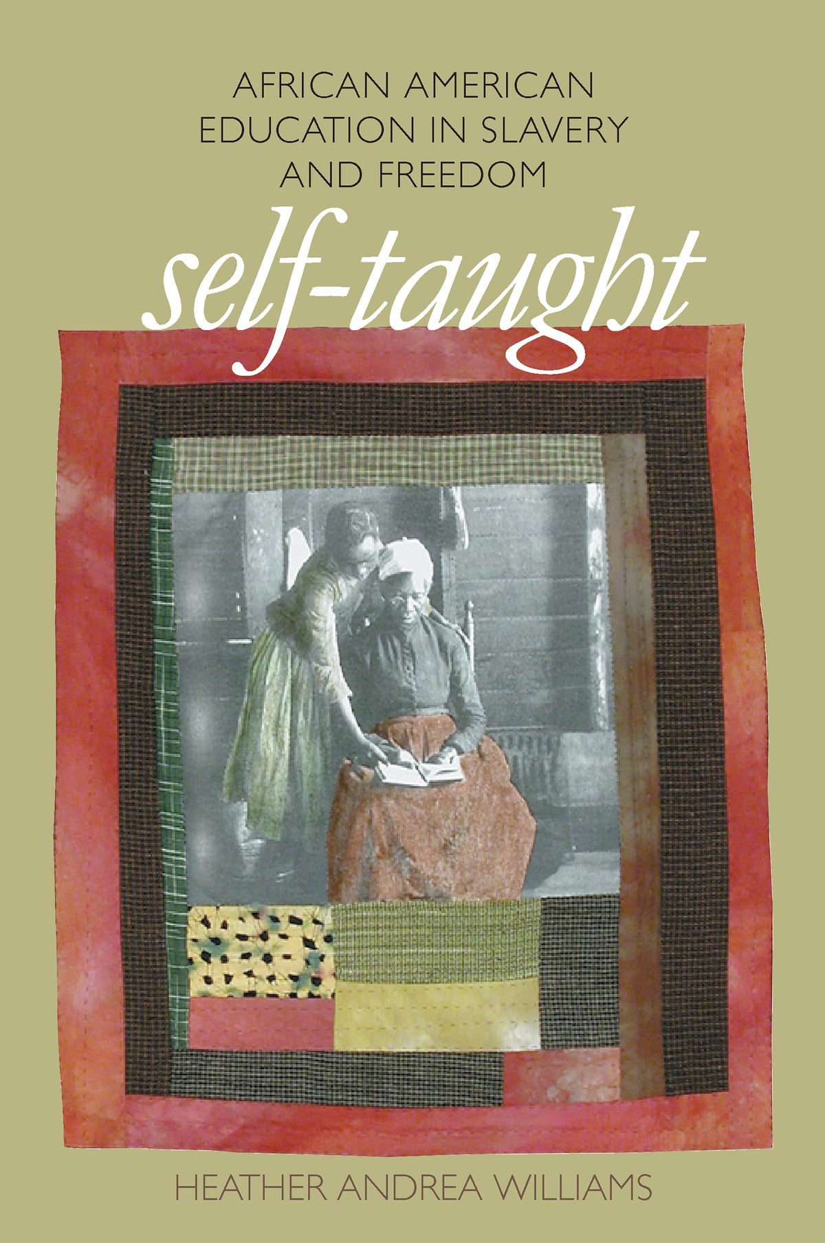 Self-Taught: African American Education in Slavery and Freedom (The John Hope Franklin Series in African American History and Culture)
