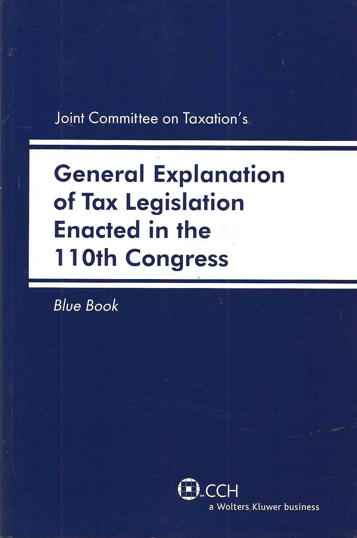 BLUE BOOK 2009: Joint Committee on Taxation's General Explanation of Tax Legislation Enacted in the 110th Congress