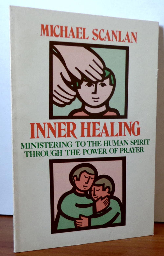 Inner Healing: Ministering to the Human Spirit Through the Power of Prayer