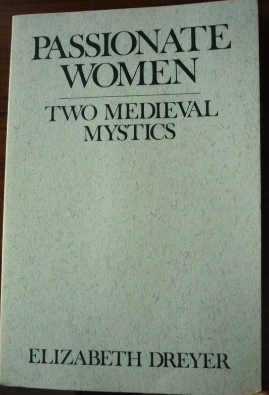 Passionate Women: Two Medieval Mystics : 1989 Madeleva Lecture in Spirituality