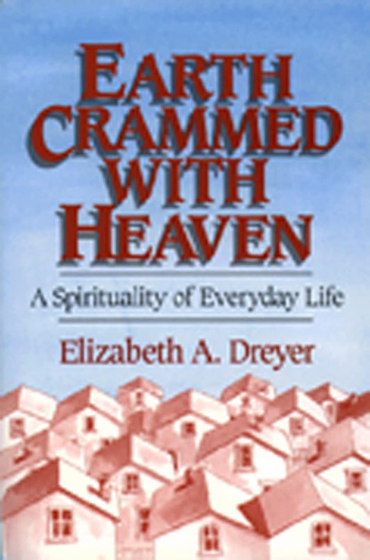 Earth Crammed with Heaven: A Spirituality of Everyday Life - 740