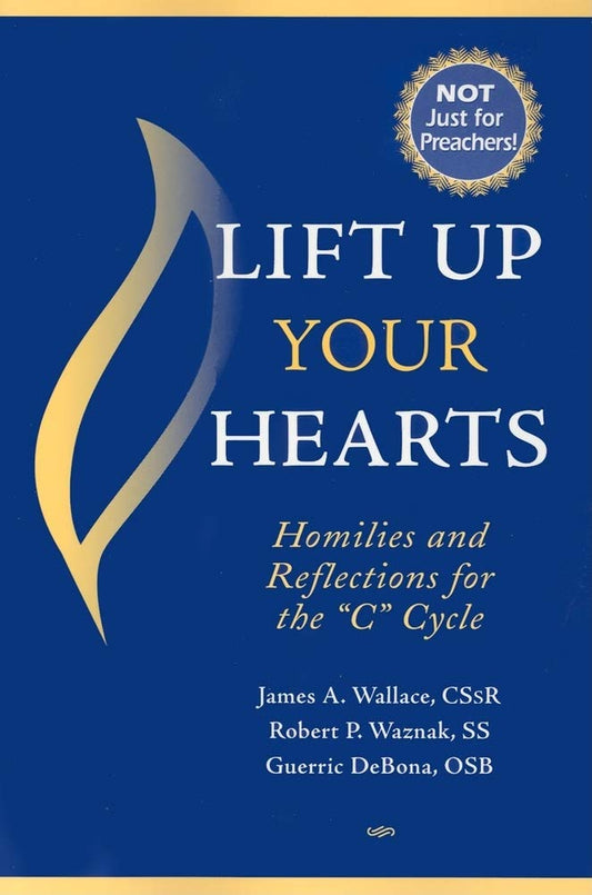 Lift Up Your Hearts: Homilies And Reflections for the "C" Cycle