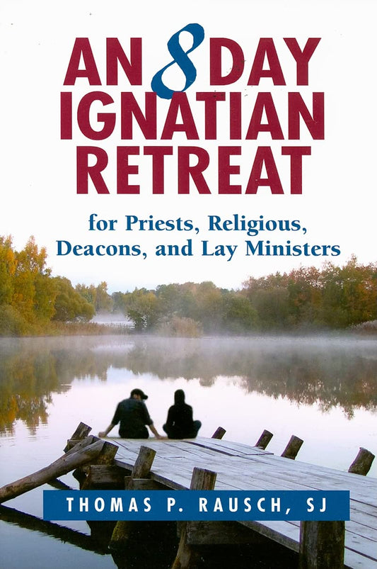 An 8 Day Ignatian Retreat for Priests, Religious, Deacons, and Lay Ministers