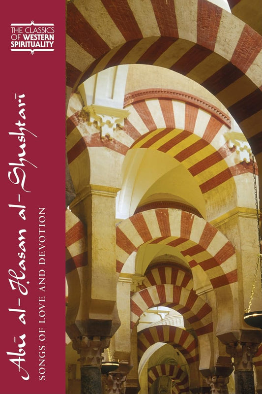 Abū al-Hasan al-Shushtarī: Songs of Love and Devotion (Classics of Western Spirituality (Paperback)) - 6286