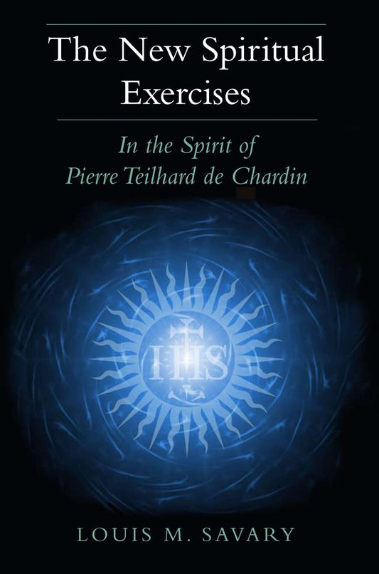 The New Spiritual Exercises: In the Spirit of Pierre Teilhard de Chardin - 1069