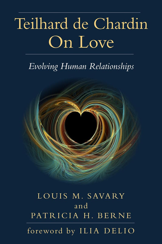 Teilhard de Chardin on Love: Evolving Human Relationships - 6925