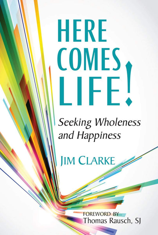 Here Comes Life!: Seeking Wholeness and Happiness