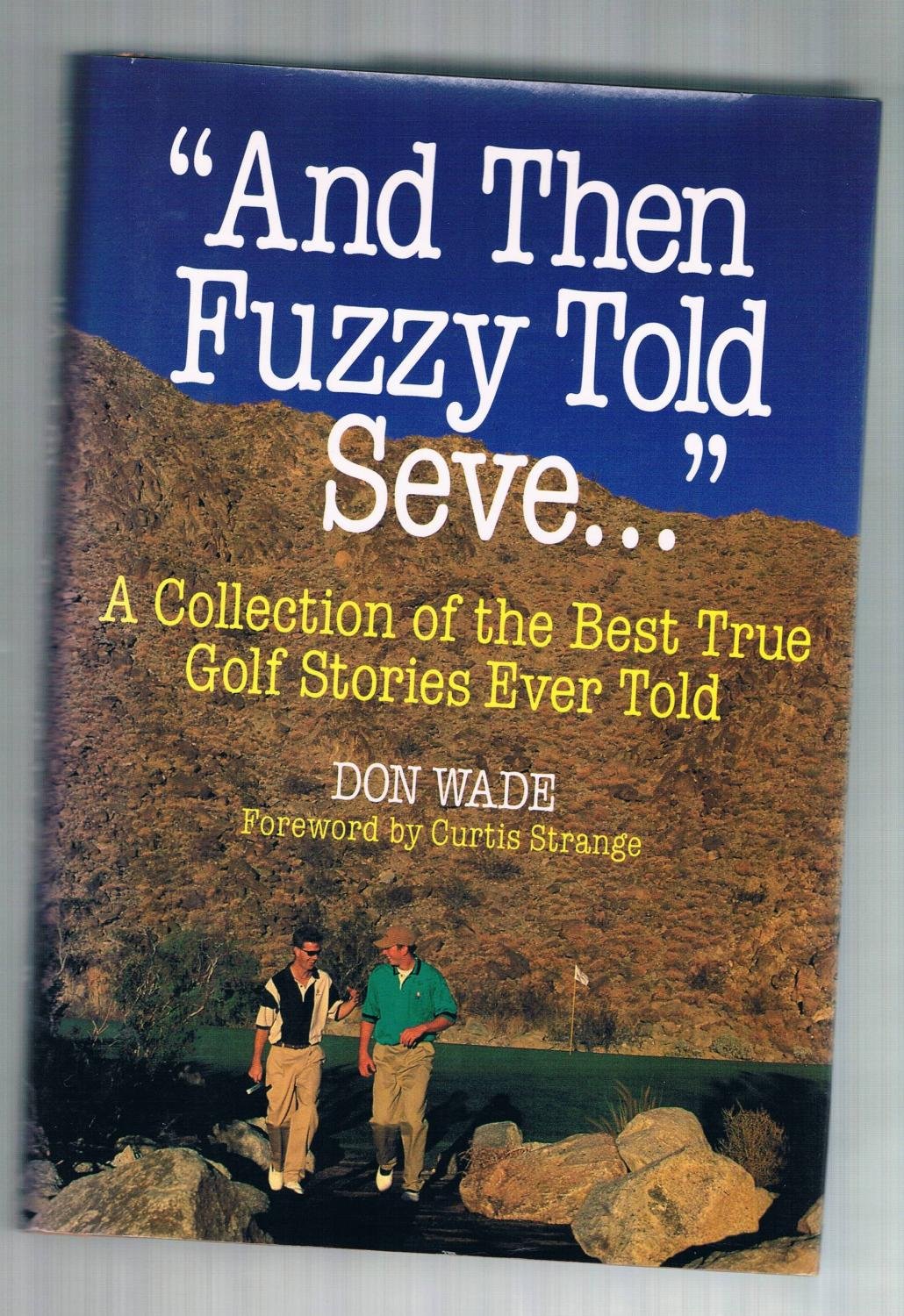 "And Then Fuzzy Told Seve...": A Collection of the Best True Golf Stories Ever Told