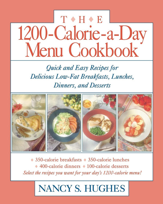 The 1200-Calorie-a-Day Menu Cookbook : Quick and Easy Recipes for Delicious Low-fat Breakfasts, Lunches, Dinners, and Desserts - 2788