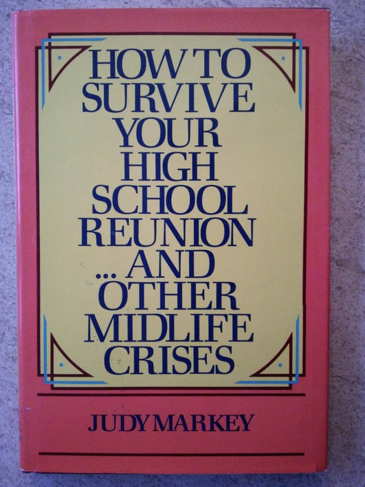 How to survive your high school reunion-- and other mid-life crises