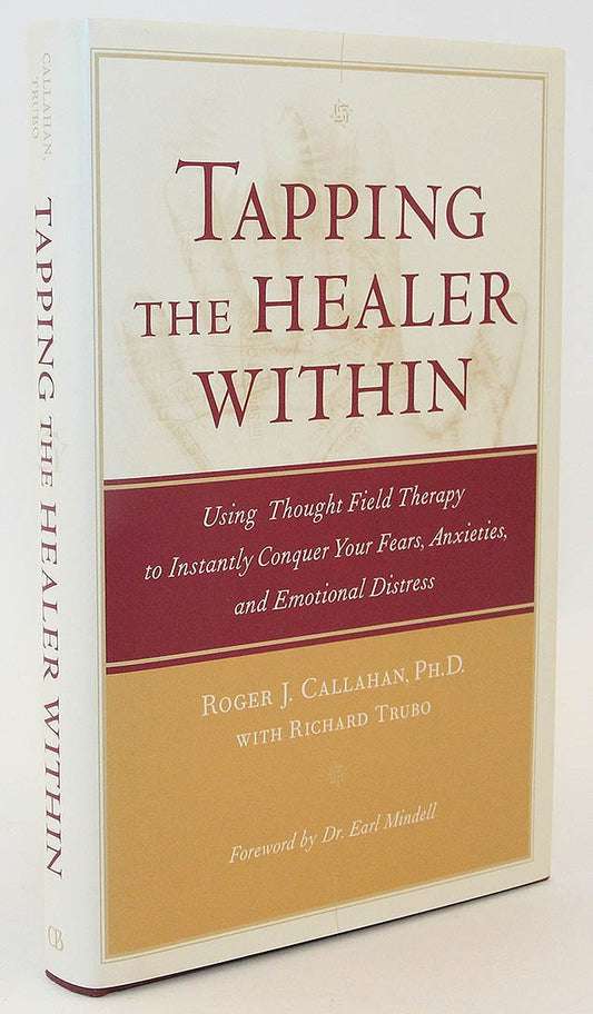 Tapping the Healer Within : Using Thought Field Therapy to Instantly Conquer Your Fears, Anxieties, and Emotional Distress