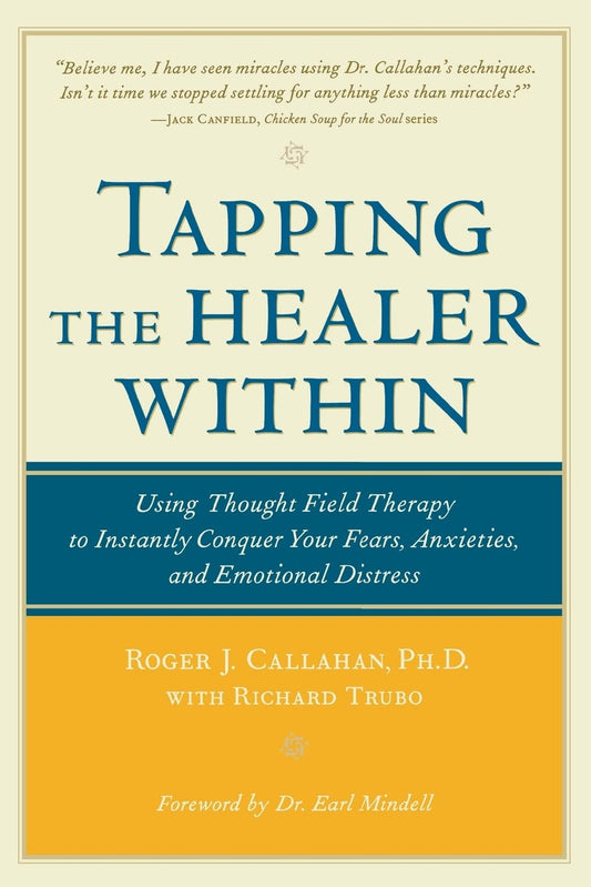 Tapping the Healer Within: Using Thought-Field Therapy to Instantly Conquer Your Fears, Anxieties, and Emotional Distress - 8797