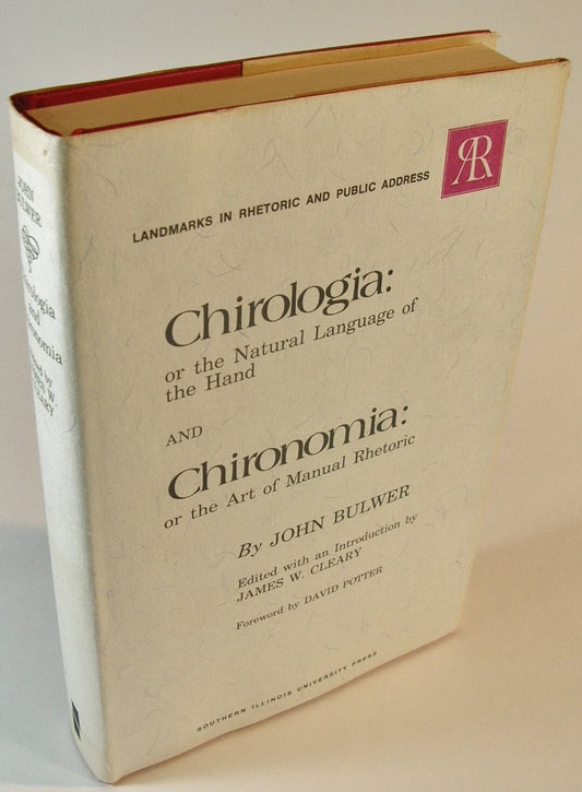 Chirologia: or the Natural Language of the Hand AND Chironomia: or the Art of Manual Rhetoric (Landmarks in Rhetoric and Public Address) - 913